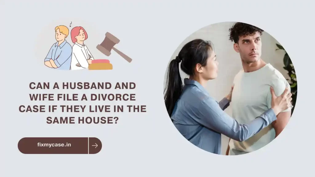 Can a husband and wife file a divorce case if they live in the same house