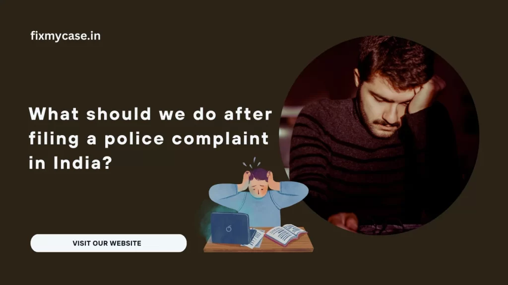 What should we do after filing a police complaint in India?