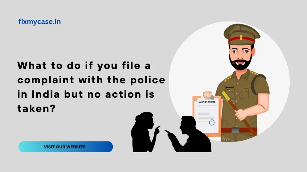 What to do if you file a complaint with the police in India but no action is taken